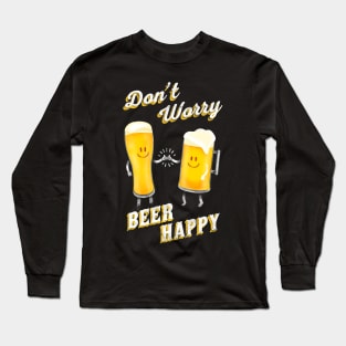 Don't Worry! Beer Happy! Long Sleeve T-Shirt